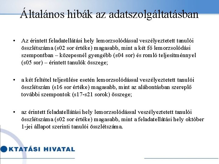 Általános hibák az adatszolgáltatásban • Az érintett feladatellátási hely lemorzsolódással veszélyeztetett tanulói összlétszáma (s
