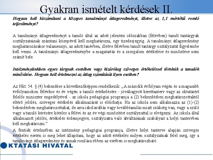 Gyakran ismételt kérdések II. Hogyan kell kiszámítani a közepes tanulmányi átlageredményt, illetve az 1,