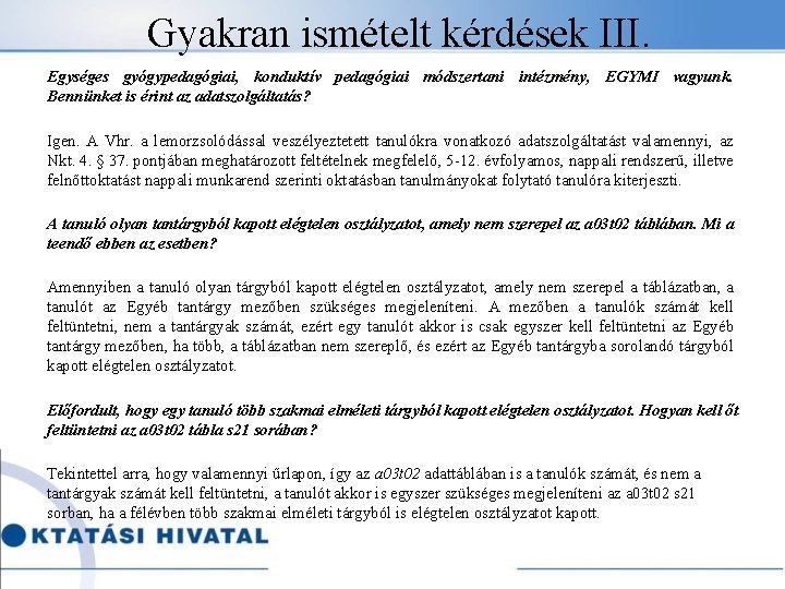 Gyakran ismételt kérdések III. Egységes gyógypedagógiai, konduktív pedagógiai módszertani intézmény, EGYMI vagyunk. Bennünket is
