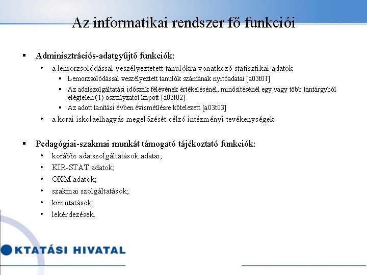 Az informatikai rendszer fő funkciói § Adminisztrációs-adatgyűjtő funkciók: • a lemorzsolódással veszélyeztetett tanulókra vonatkozó