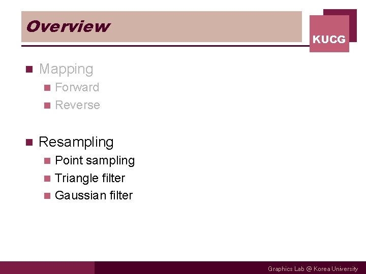 Overview n KUCG Mapping Forward n Reverse n n Resampling Point sampling n Triangle