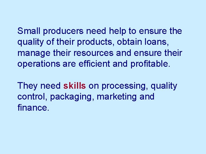 Small producers need help to ensure the quality of their products, obtain loans, manage
