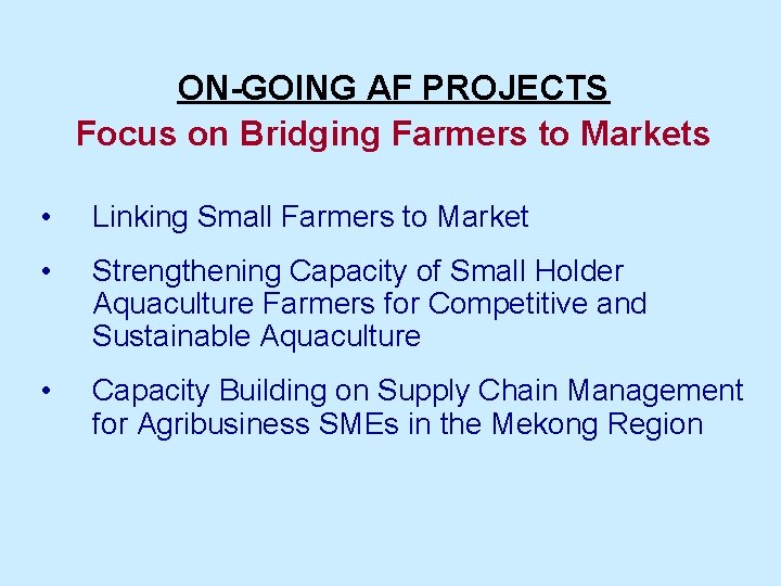 ON-GOING AF PROJECTS Focus on Bridging Farmers to Markets • Linking Small Farmers to
