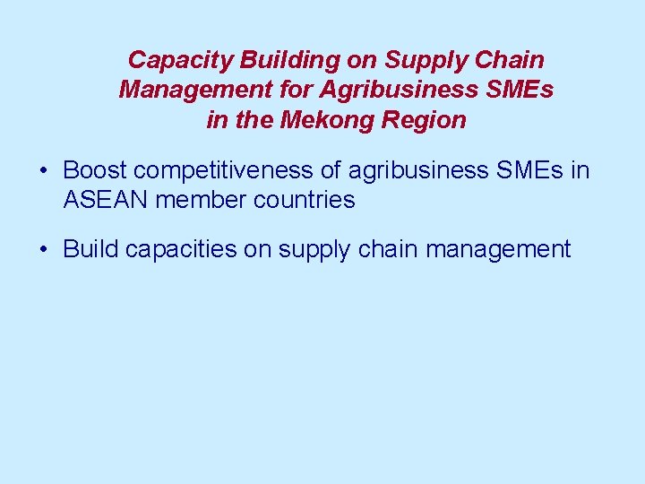 Capacity Building on Supply Chain Management for Agribusiness SMEs in the Mekong Region •