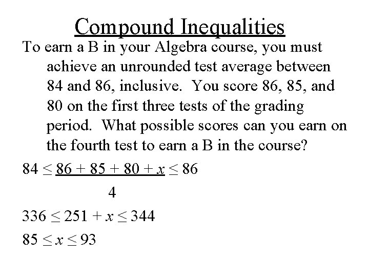 Compound Inequalities To earn a B in your Algebra course, you must achieve an