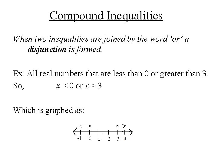 Compound Inequalities When two inequalities are joined by the word ‘or’ a disjunction is