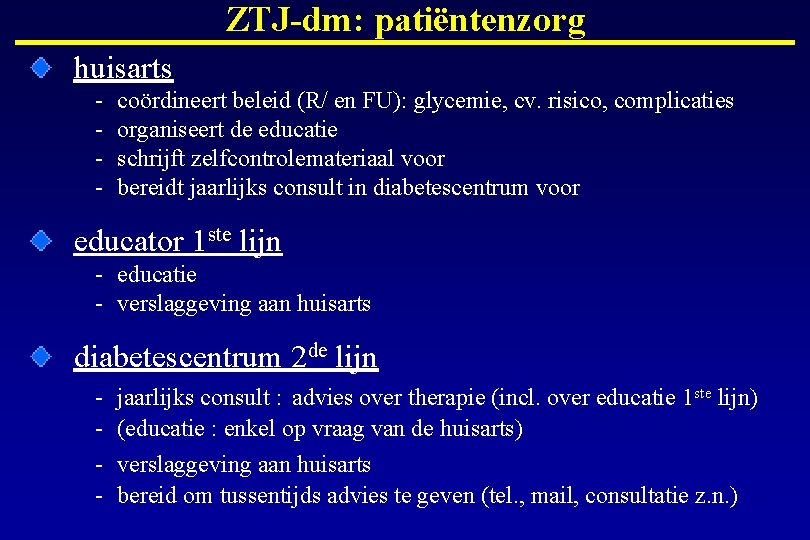 ZTJ-dm: patiëntenzorg huisarts - coördineert beleid (R/ en FU): glycemie, cv. risico, complicaties organiseert