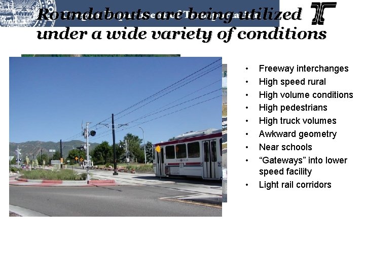 Roundabouts are being utilized under a wide variety of conditions • • • Freeway