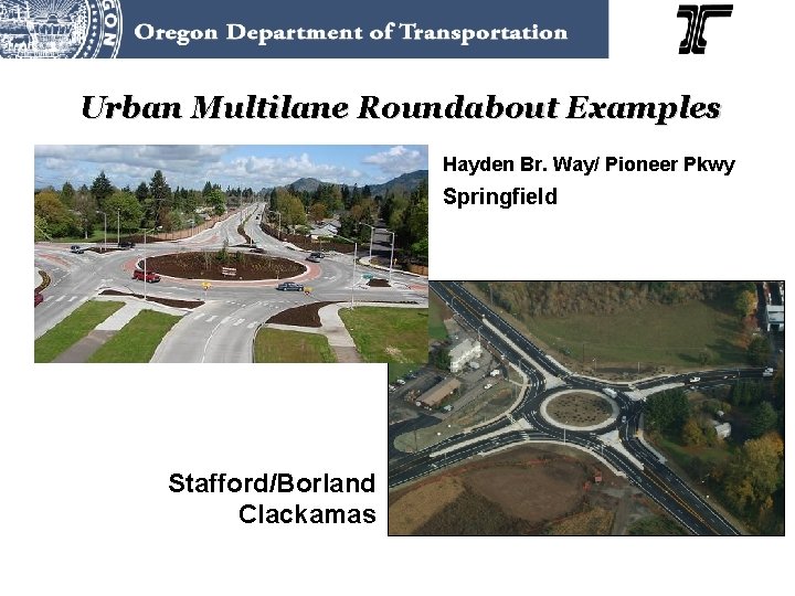 Urban Multilane Roundabout Examples Hayden Br. Way/ Pioneer Pkwy Springfield Stafford/Borland Clackamas 