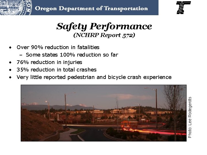 Safety Performance (NCHRP Report 572) Photo: Lee Rodegerdts • Over 90% reduction in fatalities