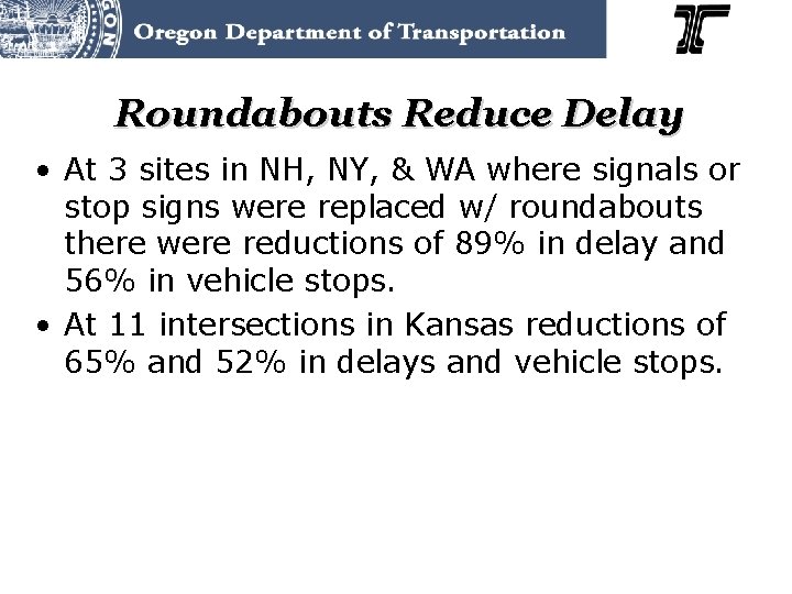 Roundabouts Reduce Delay • At 3 sites in NH, NY, & WA where signals