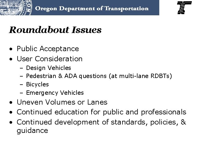 Roundabout Issues • Public Acceptance • User Consideration – – Design Vehicles Pedestrian &