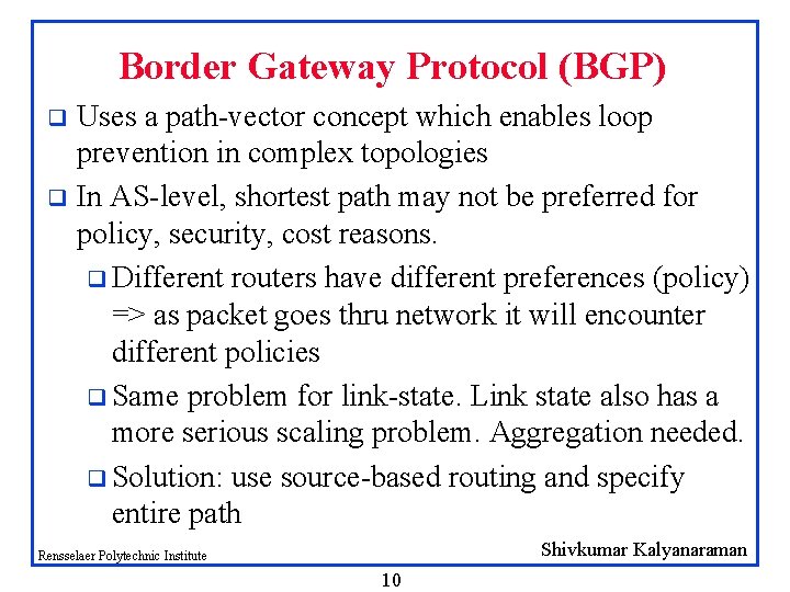 Border Gateway Protocol (BGP) Uses a path-vector concept which enables loop prevention in complex