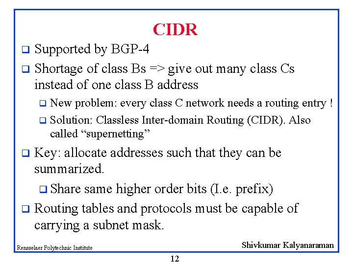 CIDR Supported by BGP-4 q Shortage of class Bs => give out many class