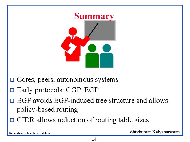 Summary Cores, peers, autonomous systems q Early protocols: GGP, EGP q BGP avoids EGP-induced