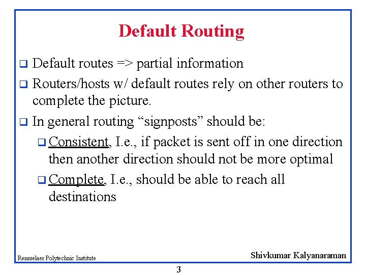 Default Routing Default routes => partial information q Routers/hosts w/ default routes rely on