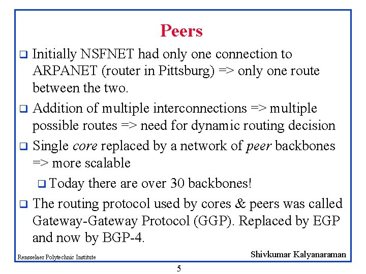 Peers Initially NSFNET had only one connection to ARPANET (router in Pittsburg) => only