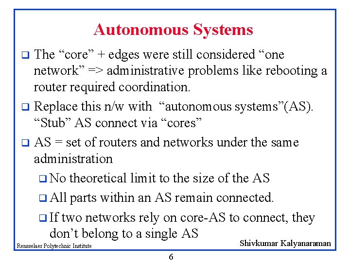 Autonomous Systems The “core” + edges were still considered “one network” => administrative problems