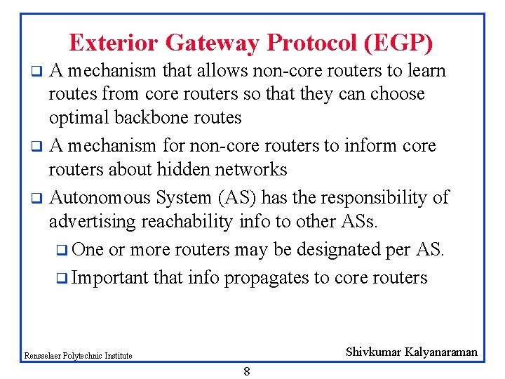 Exterior Gateway Protocol (EGP) A mechanism that allows non-core routers to learn routes from