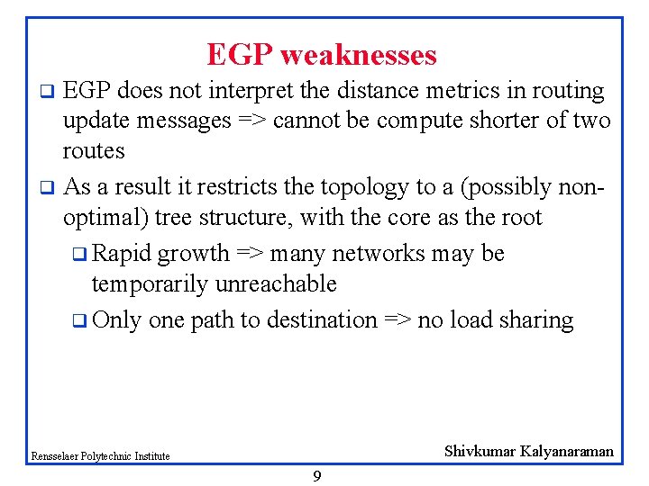 EGP weaknesses EGP does not interpret the distance metrics in routing update messages =>