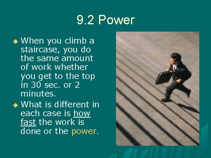 9. 2 Power When you climb a staircase, you do the same amount of