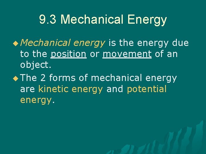 9. 3 Mechanical Energy u Mechanical energy is the energy due to the position