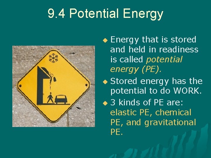 9. 4 Potential Energy that is stored and held in readiness is called potential