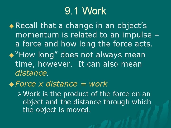 9. 1 Work u Recall that a change in an object’s momentum is related