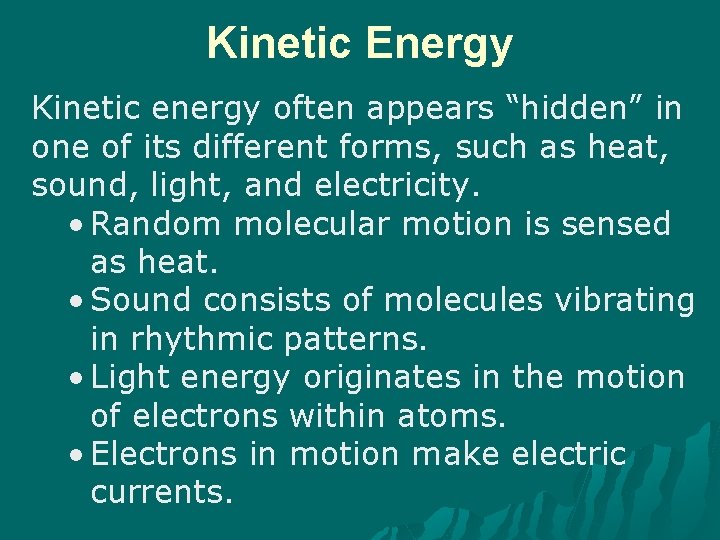 Kinetic Energy Kinetic energy often appears “hidden” in one of its different forms, such