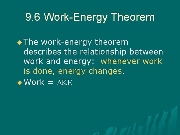 9. 6 Work-Energy Theorem u The work-energy theorem describes the relationship between work and
