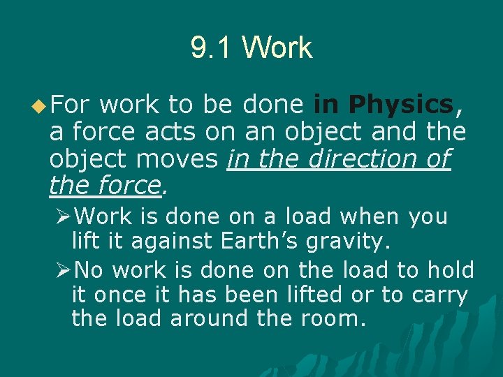 9. 1 Work u For work to be done in Physics, a force acts