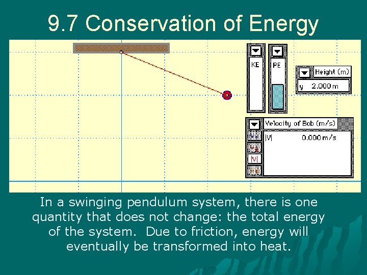 9. 7 Conservation of Energy In a swinging pendulum system, there is one quantity