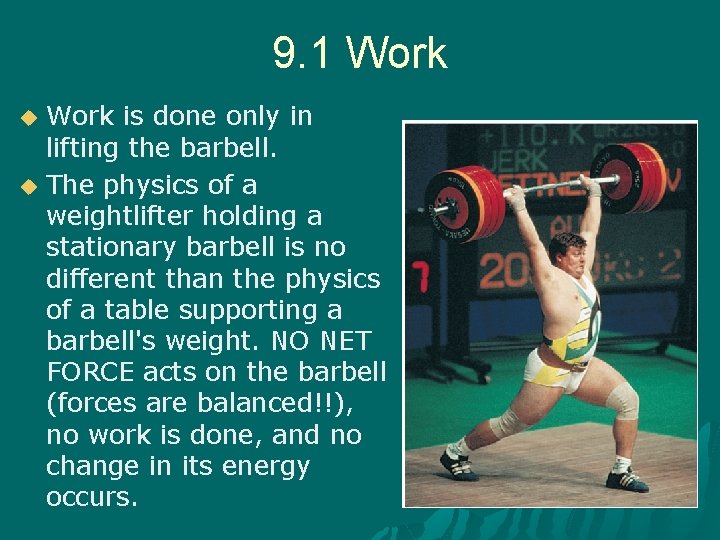 9. 1 Work u u Work is done only in lifting the barbell. The
