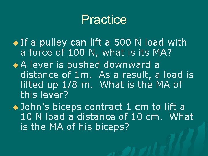 Practice u If a pulley can lift a 500 N load with a force