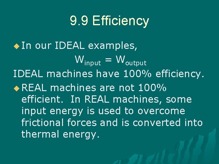 9. 9 Efficiency u In our IDEAL examples, Winput = Woutput IDEAL machines have