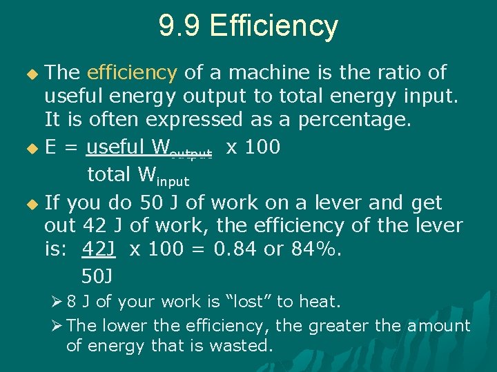 9. 9 Efficiency The efficiency of a machine is the ratio of useful energy