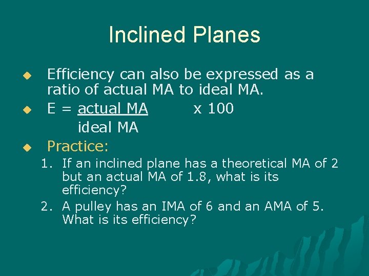 Inclined Planes u u u Efficiency can also be expressed as a ratio of