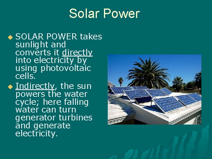 Solar Power SOLAR POWER takes sunlight and converts it directly into electricity by using