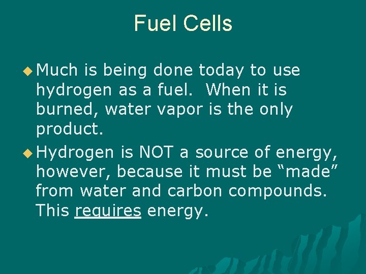 Fuel Cells u Much is being done today to use hydrogen as a fuel.