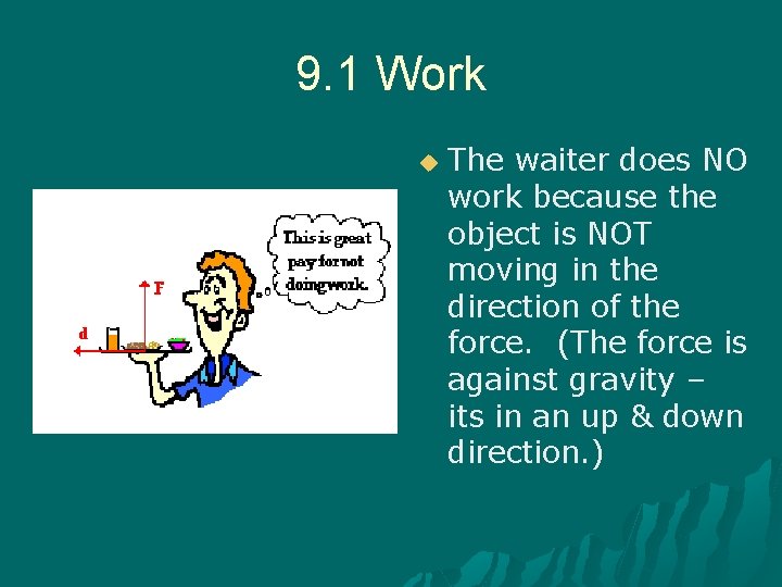 9. 1 Work u The waiter does NO work because the object is NOT