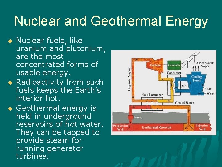 Nuclear and Geothermal Energy u u u Nuclear fuels, like uranium and plutonium, are