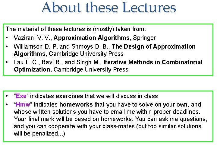 About these Lectures The material of these lectures is (mostly) taken from: • Vazirani