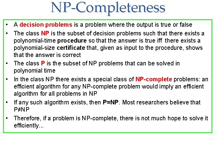 NP-Completeness • A decision problems is a problem where the output is true or