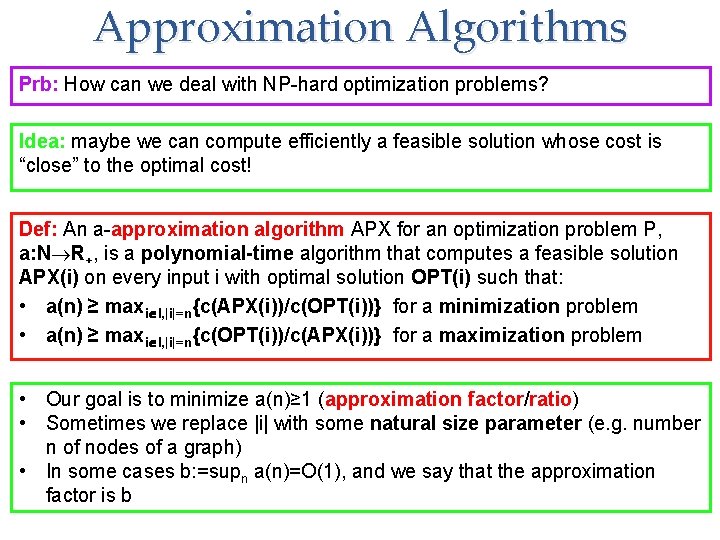 Approximation Algorithms Prb: How can we deal with NP-hard optimization problems? Idea: maybe we
