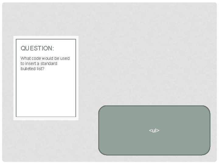 QUESTION: What code would be used to insert a standard bulleted list? <ul> 