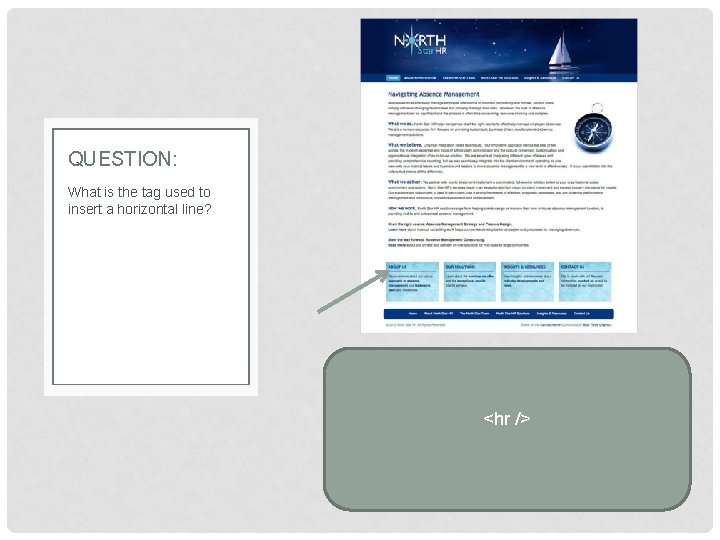 QUESTION: What is the tag used to insert a horizontal line? <hr /> 