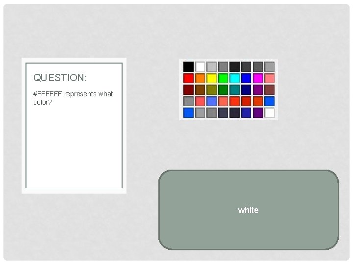 QUESTION: #FFFFFF represents what color? white 