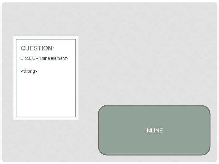 QUESTION: Block OR inline element? <strong> INLINE 