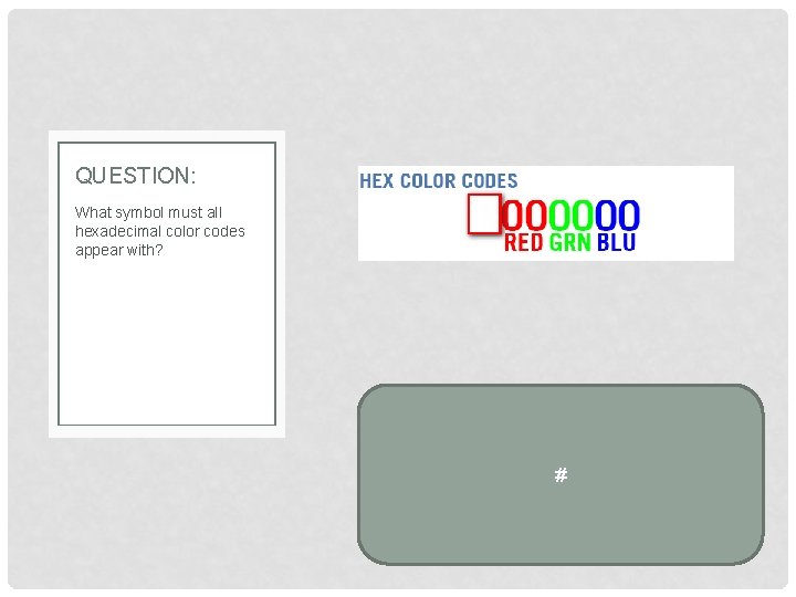 QUESTION: What symbol must all hexadecimal color codes appear with? # 