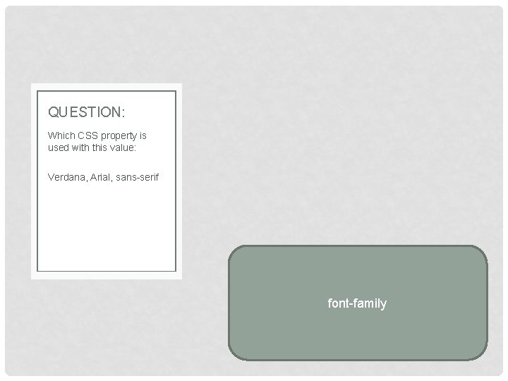 QUESTION: Which CSS property is used with this value: Verdana, Arial, sans-serif font-family 